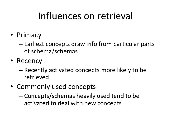 Influences on retrieval • Primacy – Earliest concepts draw info from particular parts of