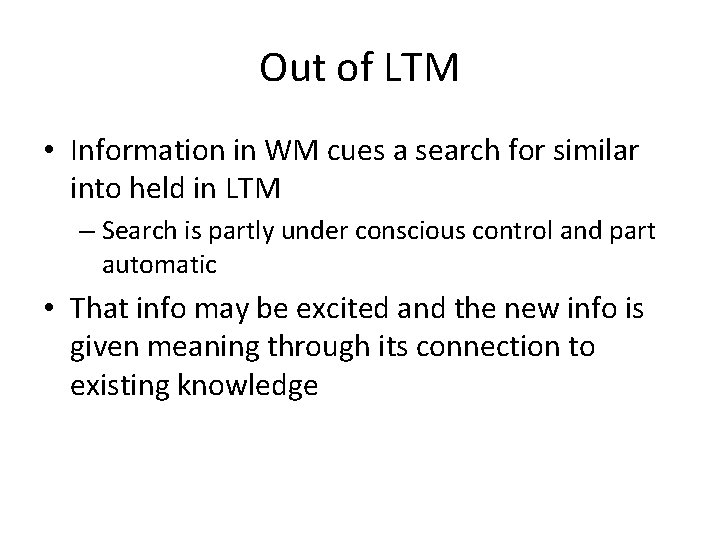 Out of LTM • Information in WM cues a search for similar into held