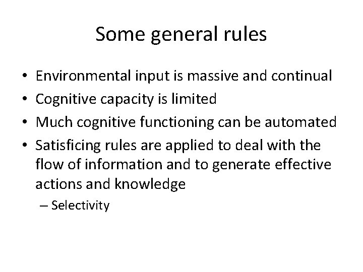 Some general rules • • Environmental input is massive and continual Cognitive capacity is