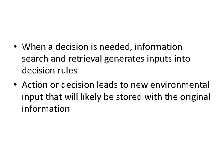  • When a decision is needed, information search and retrieval generates inputs into