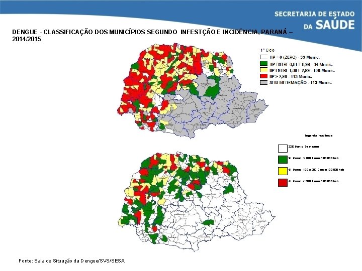 DENGUE - CLASSIFICAÇÃO DOS MUNICÍPIOS SEGUNDO INFESTÇÃO E INCIDÊNCIA, PARANÁ – 2014/2015 Legenda Incidência