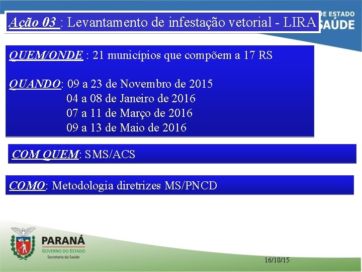 Ação 03 : Levantamento de infestação vetorial - LIRA QUEM/ONDE : 21 municípios que