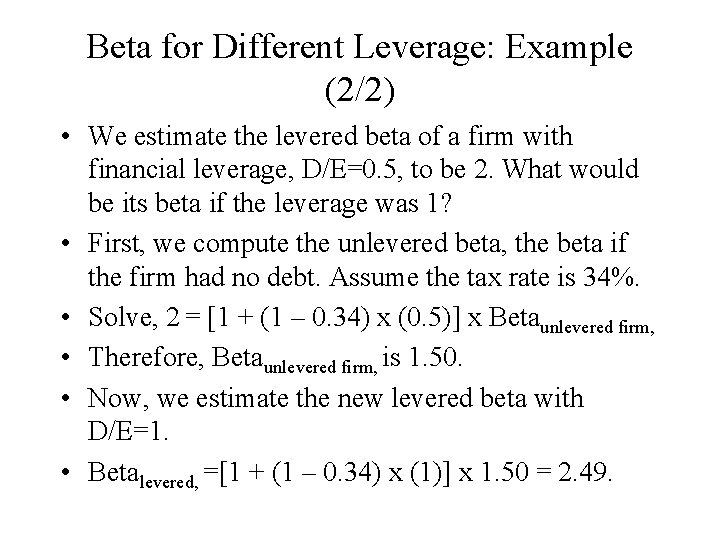 Beta for Different Leverage: Example (2/2) • We estimate the levered beta of a Beta for Different Leverage: Example (2/2) • We estimate the levered beta of a