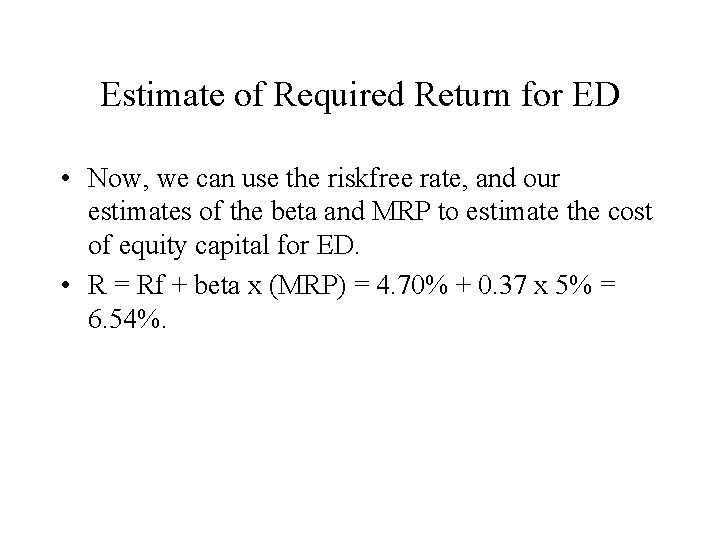 Estimate of Required Return for ED • Now, we can use the riskfree rate,