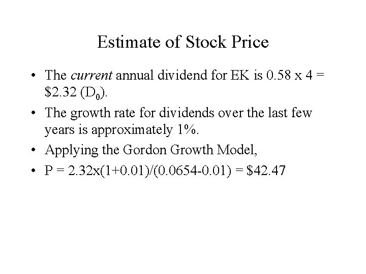 Estimate of Stock Price • The current annual dividend for EK is 0. 58 Estimate of Stock Price • The current annual dividend for EK is 0. 58
