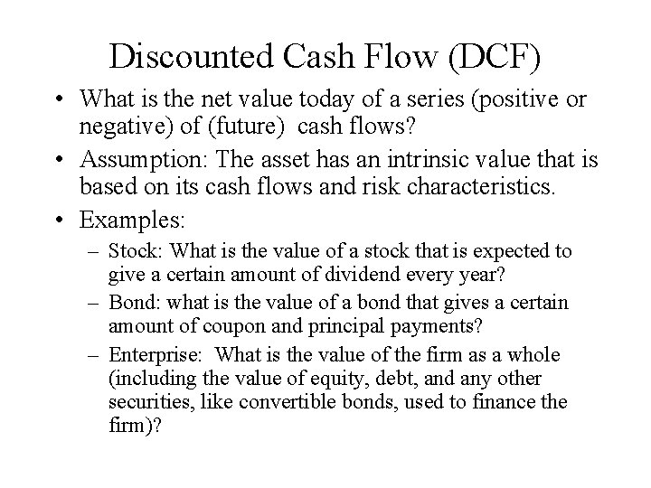 Discounted Cash Flow (DCF) • What is the net value today of a series Discounted Cash Flow (DCF) • What is the net value today of a series