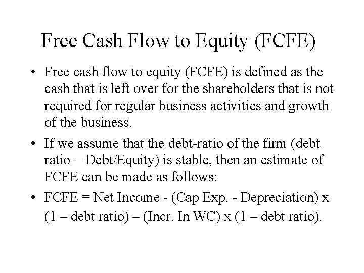 Free Cash Flow to Equity (FCFE) • Free cash flow to equity (FCFE) is