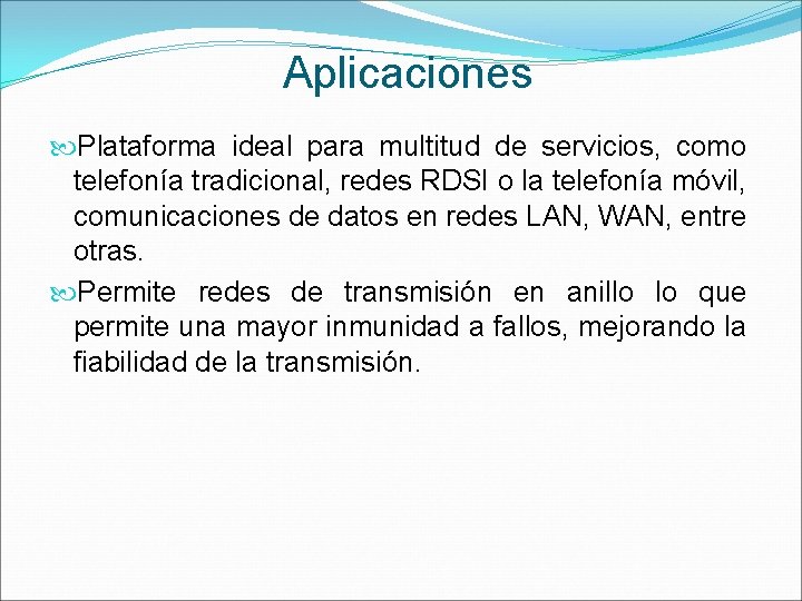 Aplicaciones Plataforma ideal para multitud de servicios, como telefonía tradicional, redes RDSI o la