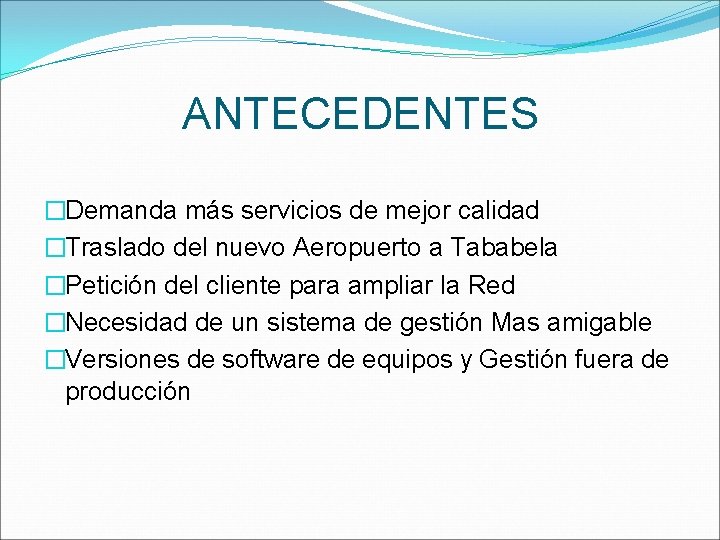 ANTECEDENTES �Demanda más servicios de mejor calidad �Traslado del nuevo Aeropuerto a Tababela �Petición