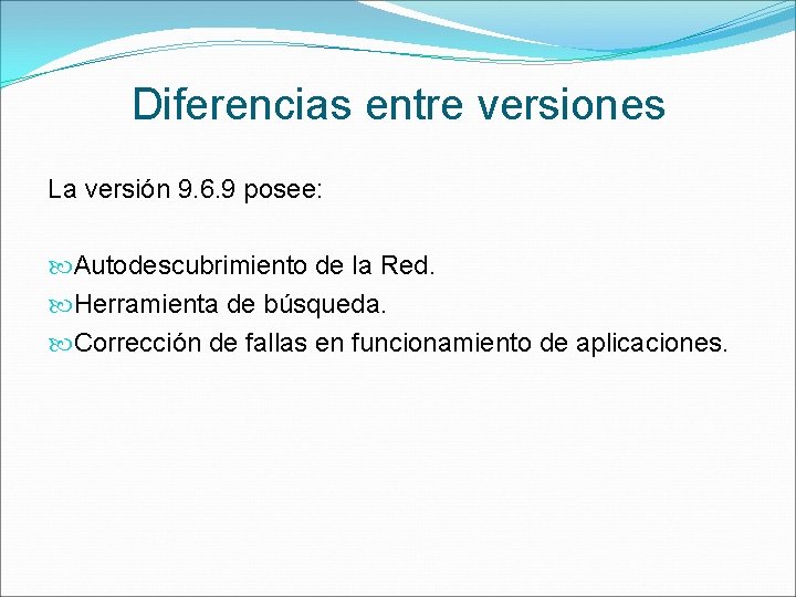 Diferencias entre versiones La versión 9. 6. 9 posee: Autodescubrimiento de la Red. Herramienta