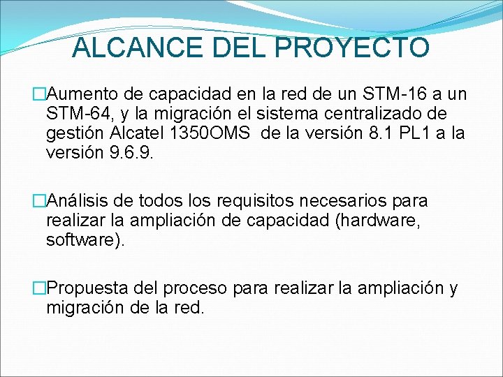 ALCANCE DEL PROYECTO �Aumento de capacidad en la red de un STM-16 a un