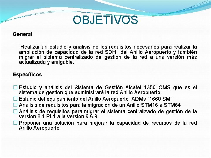 OBJETIVOS General Realizar un estudio y análisis de los requisitos necesarios para realizar la