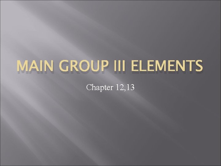 MAIN GROUP III ELEMENTS Chapter 12, 13 