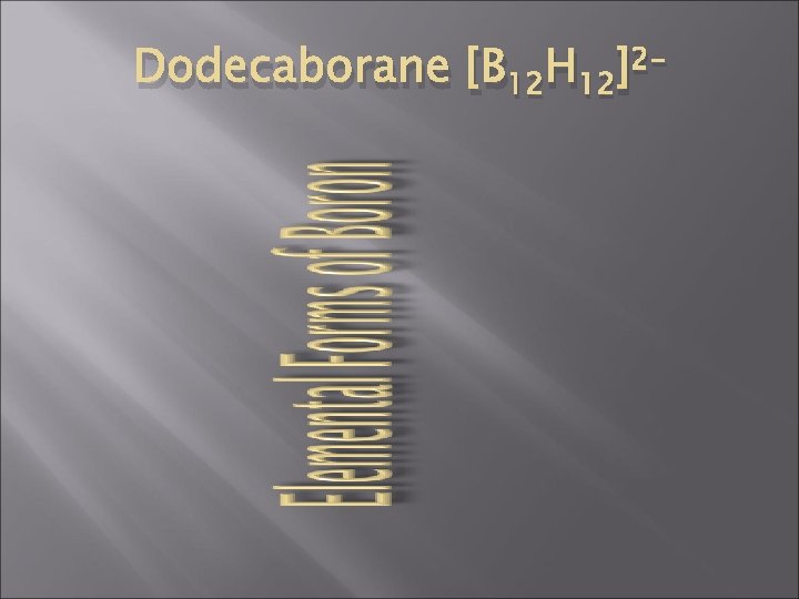 Dodecaborane [B 12 H 12]2 - 