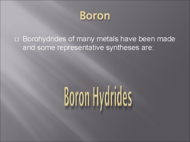 Boron � Borohydrides of many metals have been made and some representative syntheses are: