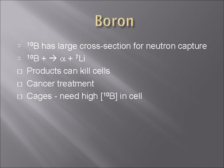 � � � 10 B has large cross-section for neutron capture 10 B +