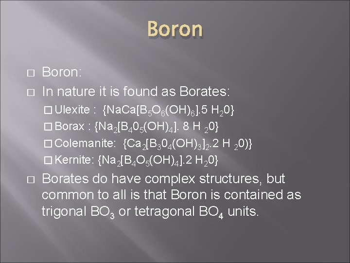 Boron � � Boron: In nature it is found as Borates: � Ulexite :