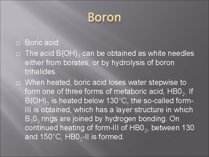 Boron � � � Boric acid: The acid B(OH)3 can be obtained as white