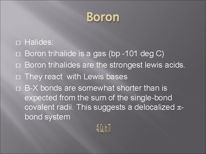 Boron � � � Halides: Boron trihalide is a gas (bp -101 deg C)