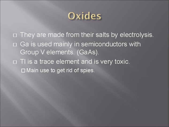 � � � They are made from their salts by electrolysis. Ga is used