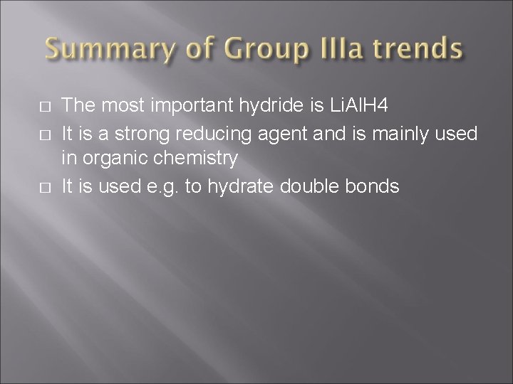 � � � The most important hydride is Li. Al. H 4 It is