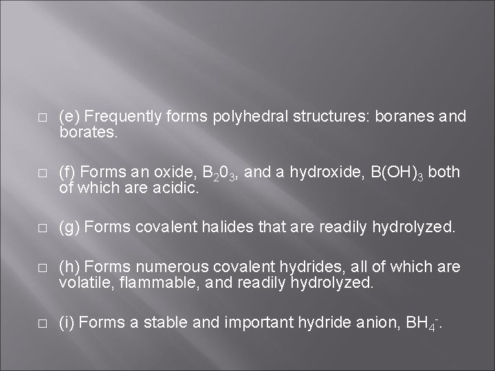 � (e) Frequently forms polyhedral structures: boranes and borates. � (f) Forms an oxide,