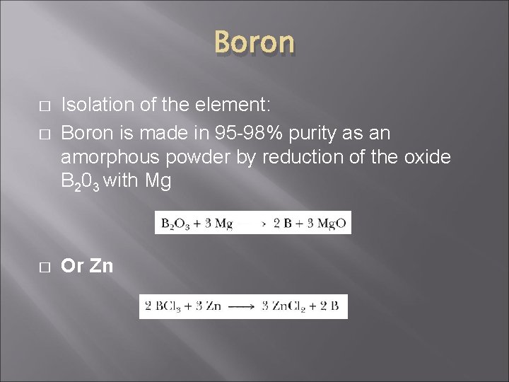 Boron � � � Isolation of the element: Boron is made in 95 -98%