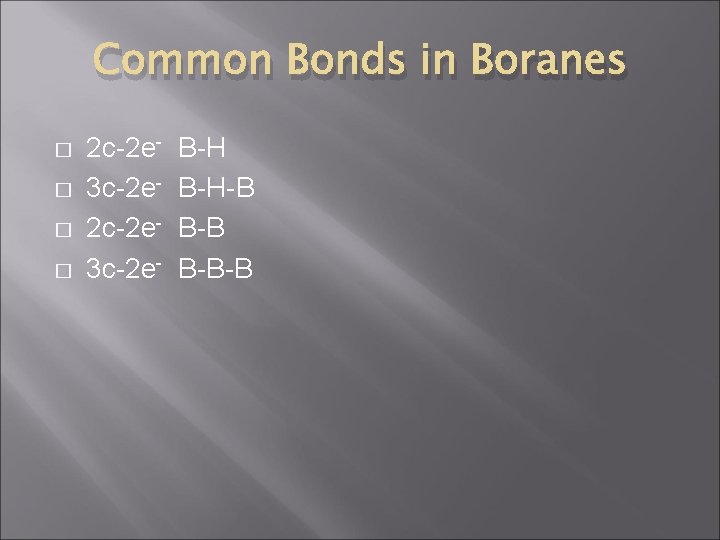 Common Bonds in Boranes � � 2 c-2 e 3 c-2 e- B-H-B B-B-B