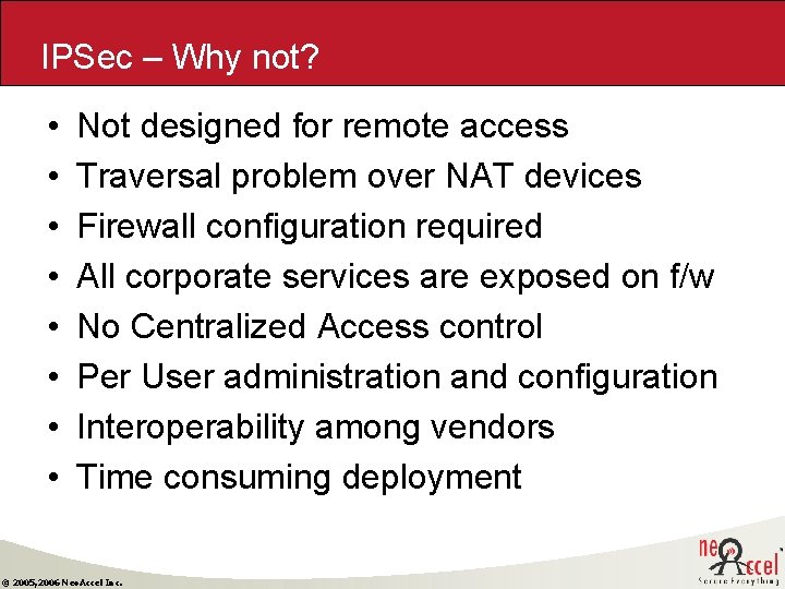 IPSec – Why not? • • Not designed for remote access Traversal problem over IPSec – Why not? • • Not designed for remote access Traversal problem over