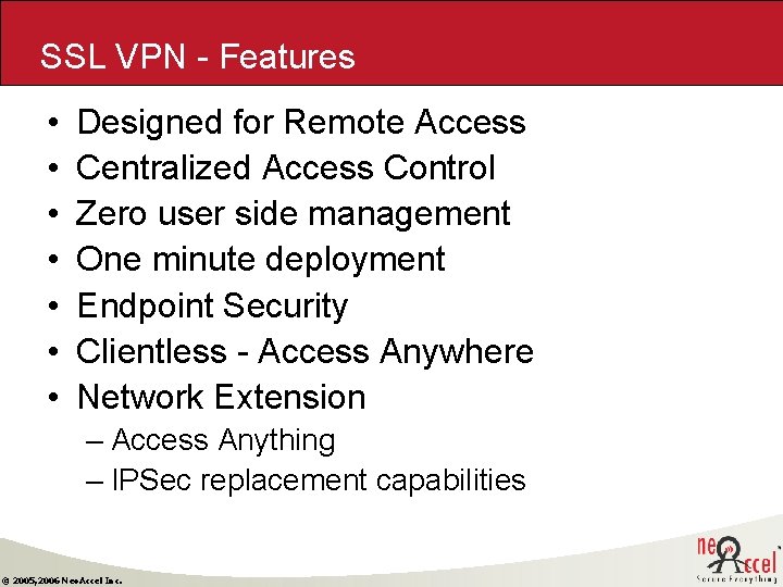 SSL VPN - Features • • Designed for Remote Access Centralized Access Control Zero SSL VPN - Features • • Designed for Remote Access Centralized Access Control Zero