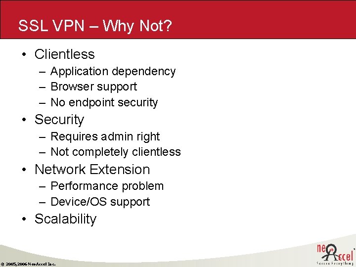 SSL VPN – Why Not? • Clientless – Application dependency – Browser support – SSL VPN – Why Not? • Clientless – Application dependency – Browser support –