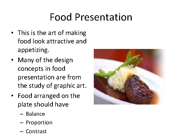 Food Presentation • This is the art of making food look attractive and appetizing.