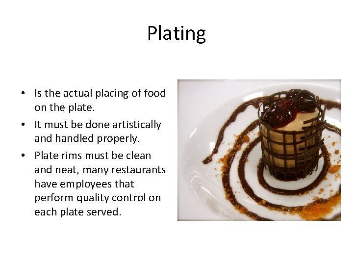 Plating • Is the actual placing of food on the plate. • It must