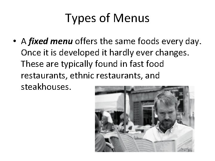 Types of Menus • A fixed menu offers the same foods every day. Once