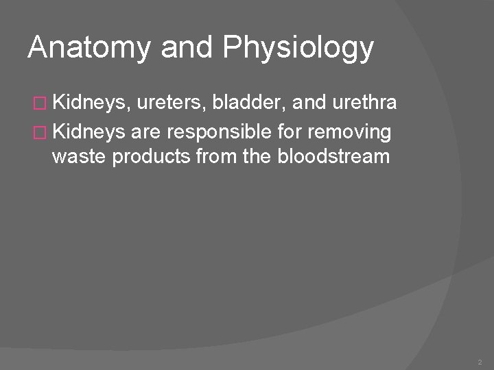 Anatomy and Physiology � Kidneys, ureters, bladder, and urethra � Kidneys are responsible for