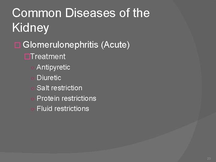 Common Diseases of the Kidney � Glomerulonephritis (Acute) �Treatment ○ Antipyretic ○ Diuretic ○