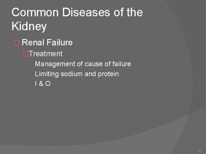 Common Diseases of the Kidney � Renal Failure �Treatment ○ Management of cause of