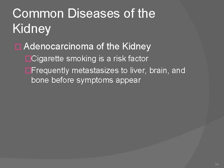 Common Diseases of the Kidney � Adenocarcinoma of the Kidney �Cigarette smoking is a