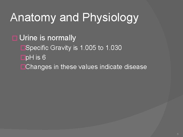 Anatomy and Physiology � Urine is normally �Specific Gravity is 1. 005 to 1.