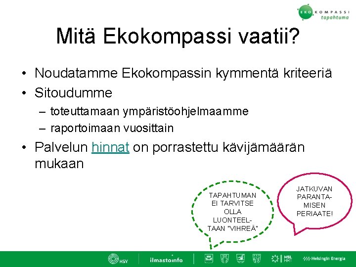 Mitä Ekokompassi vaatii? • Noudatamme Ekokompassin kymmentä kriteeriä • Sitoudumme – toteuttamaan ympäristöohjelmaamme –