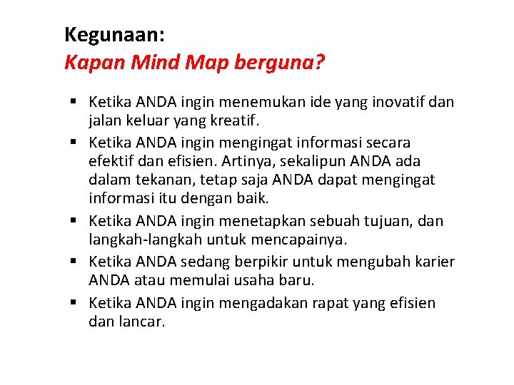 Kegunaan: Kapan Mind Map berguna? § Ketika ANDA ingin menemukan ide yang inovatif dan
