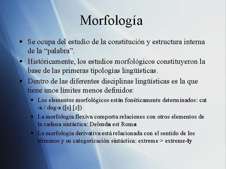 Morfología § Se ocupa del estudio de la constitución y estructura interna de la Morfología § Se ocupa del estudio de la constitución y estructura interna de la