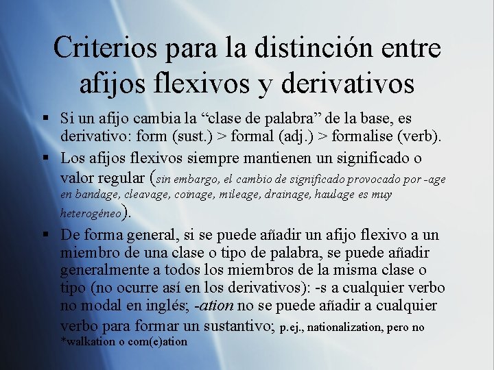 Criterios para la distinción entre afijos flexivos y derivativos § Si un afijo cambia Criterios para la distinción entre afijos flexivos y derivativos § Si un afijo cambia