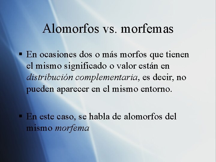 Alomorfos vs. morfemas § En ocasiones dos o más morfos que tienen el mismo Alomorfos vs. morfemas § En ocasiones dos o más morfos que tienen el mismo
