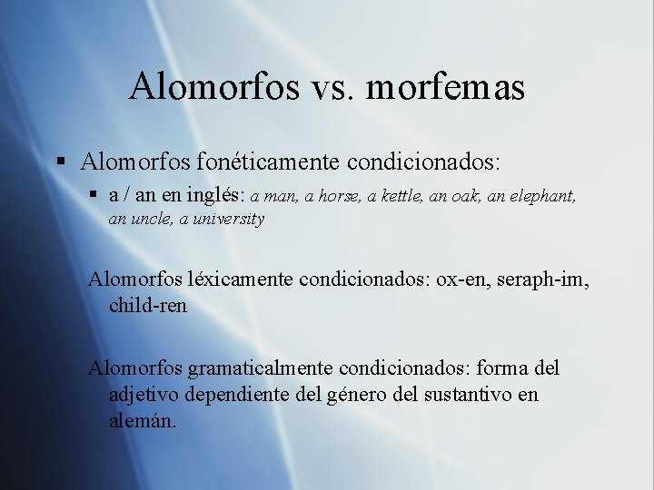 Alomorfos vs. morfemas § Alomorfos fonéticamente condicionados: § a / an en inglés: a Alomorfos vs. morfemas § Alomorfos fonéticamente condicionados: § a / an en inglés: a