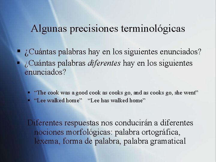 Algunas precisiones terminológicas § ¿Cuántas palabras hay en los siguientes enunciados? § ¿Cuántas palabras Algunas precisiones terminológicas § ¿Cuántas palabras hay en los siguientes enunciados? § ¿Cuántas palabras