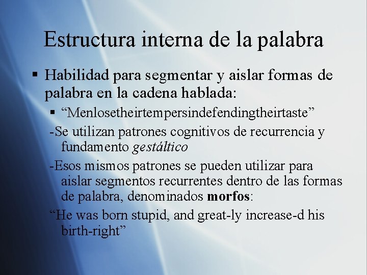 Estructura interna de la palabra § Habilidad para segmentar y aislar formas de palabra Estructura interna de la palabra § Habilidad para segmentar y aislar formas de palabra