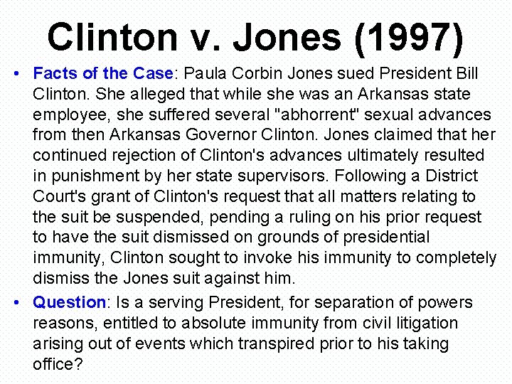 Clinton v. Jones (1997) • Facts of the Case: Paula Corbin Jones sued President