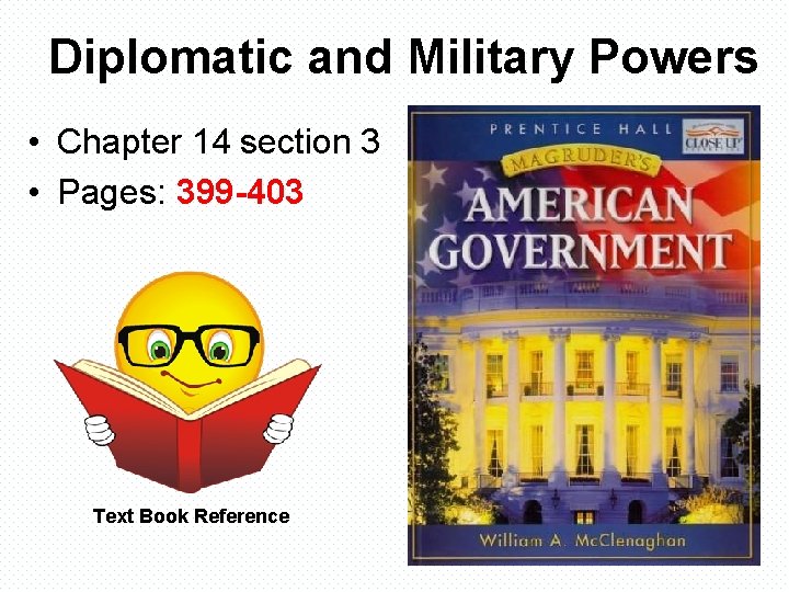Diplomatic and Military Powers • Chapter 14 section 3 • Pages: 399 -403 Text
