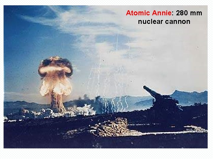 Atomic Annie: 280 mm nuclear cannon 